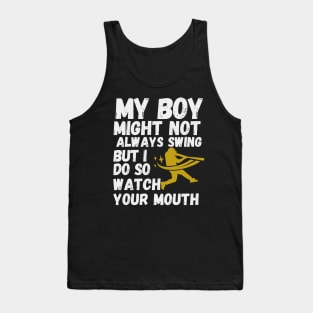 My Boy Might Not Always Swing But I Do So Watch Your Mouth Shirt. Tank Top